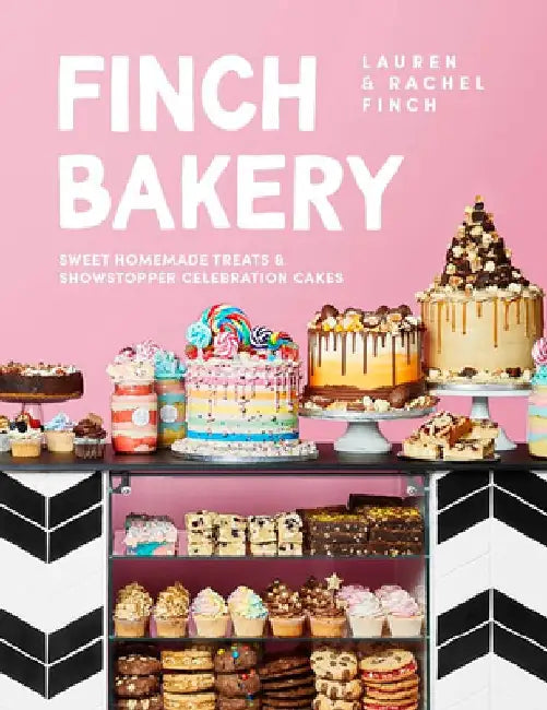 The Finch Bakery Book: Sweet and Simple Homemade Treats and Showstopper Celebration Cakes by Lauren Finch