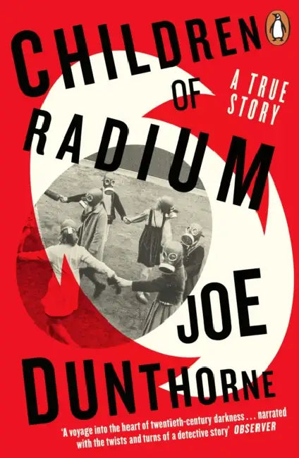 Children of Radium: A Buried Inheritance by Joe Dunthorne