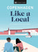 Copenhagen Like a Local: By the People Who Call It Home by Dk Eyewitness