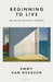 Beginning To Live by Emmy van Deurzen