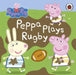Peppa Pig: Peppa Plays Rugby by Peppa Pig