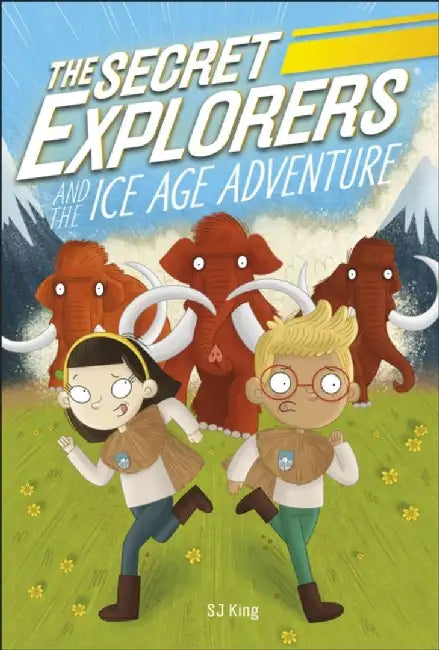 The Secret Explorers and the Ice Age Adventure by SJ King