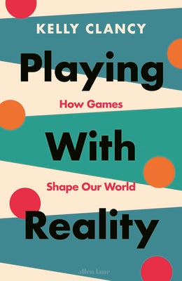 Playing with Reality by Kelly Clancy