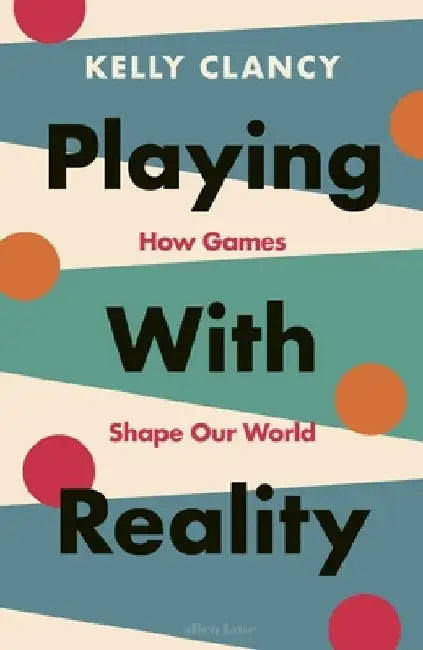 Playing with Reality by Kelly Clancy