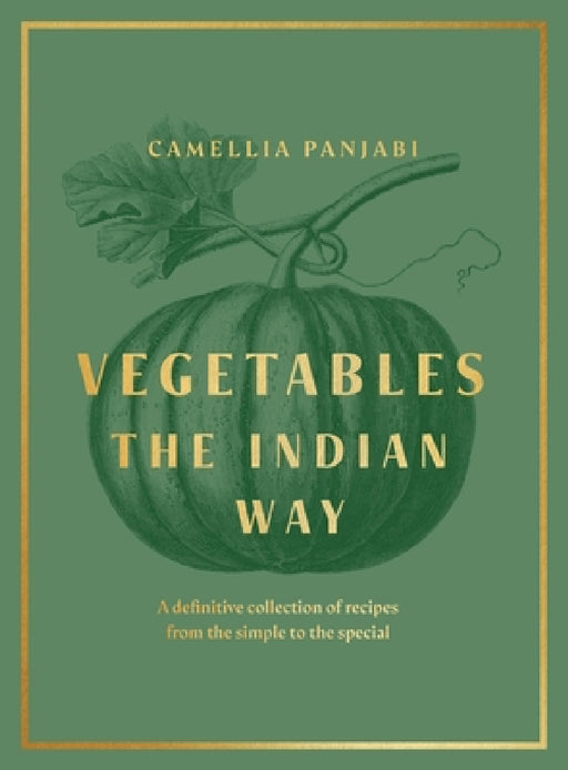 Vegetables: The Indian Way: A definitive collection of recipes from the simple to the special by Camellia Panjabi