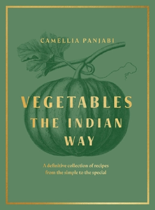 Vegetables: The Indian Way: A definitive collection of recipes from the simple to the special by Camellia Panjabi
