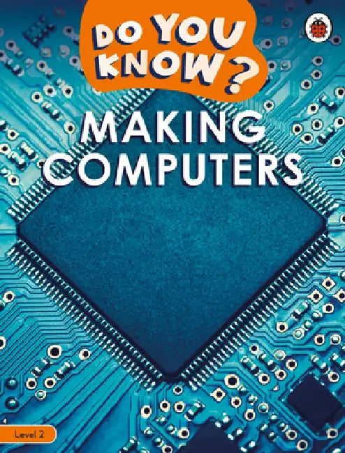 Do You Know? Level 2 – Making Computers by Ladybird