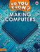 Do You Know? Level 2 – Making Computers by Ladybird