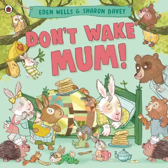 Don't Wake Mum! by Eden Wells