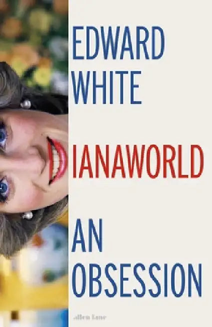 Dianaworld: An Obsession by Edward White