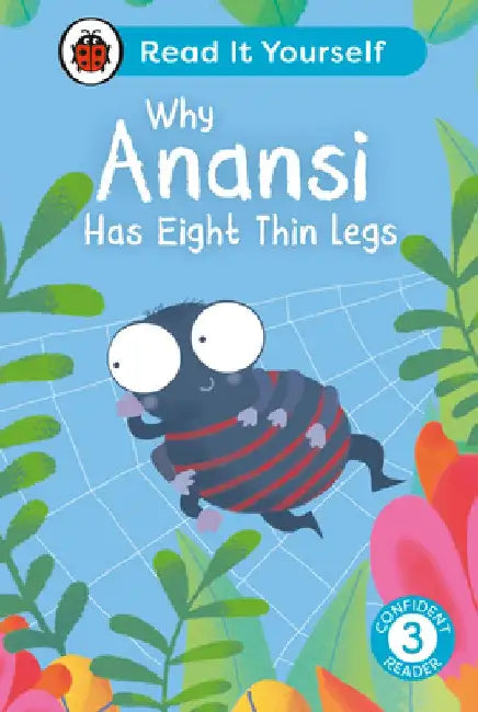 Why Anansi Has Eight Thin Legs: Read It Yourself - Level 3 Confident Reader by Ladybird