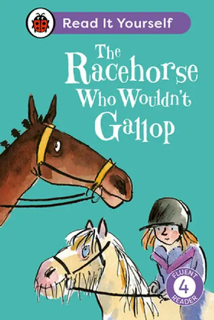 The Racehorse Who Wouldn't Gallop: Read It Yourself - Level 4 Fluent Reader by Ladybird