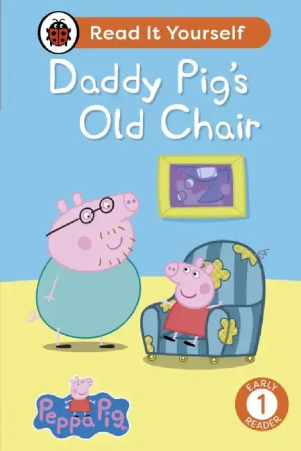 Peppa Pig Daddy Pig's Old Chair: Read It Yourself - Level 1 Early Reader by Ladybird