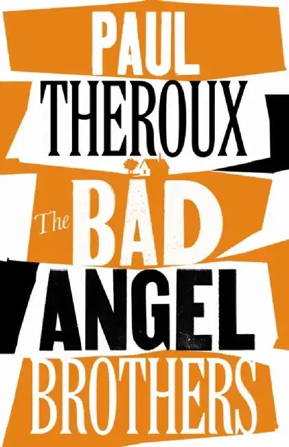 The Bad Angel Brothers by Paul Theroux