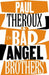 The Bad Angel Brothers by Paul Theroux