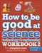 How to be Good at Science, Technology & Engineering Workbook 2, Ages 11-14 (Key Stage 3): The Simplest-Ever Visual Workbook by DK