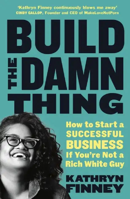 Build The Damn Thing by Kathryn Finney