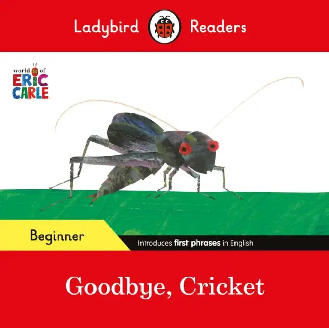 Ladybird Readers Beginner Level - Eric Carle - Goodbye, Cricket (ELT Graded Reader) by Eric Carle