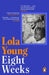 Eight Weeks: Looking Back, Moving Forwards, Defying the Odds by Baroness Lola Young