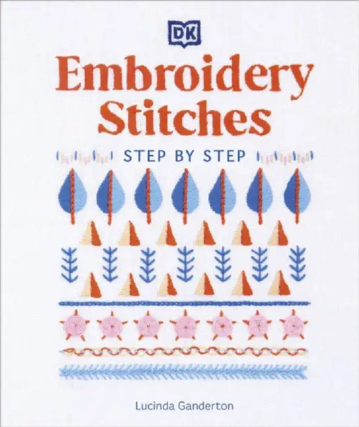Embroidery Stitches Step-by-Step by Lucinda Ganderton
