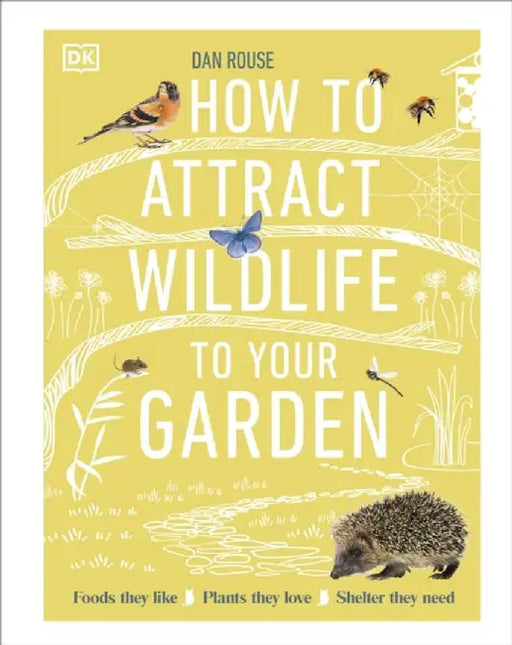 How to Attract Wildlife to Your Garden by Dan Rouse