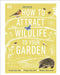 How to Attract Wildlife to Your Garden by Dan Rouse