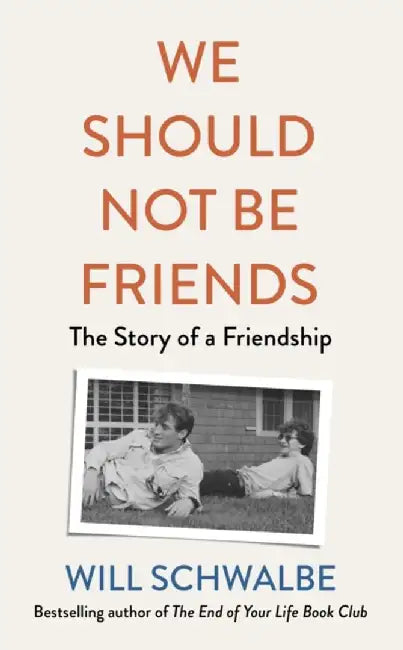 We Should Not Be Friends by Will Schwalbe