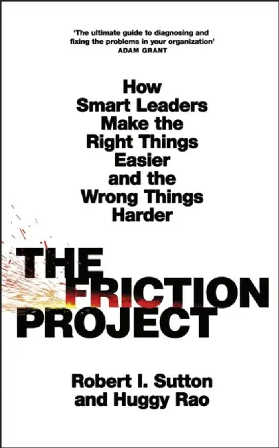 The Friction Project by Robert I. Sutton