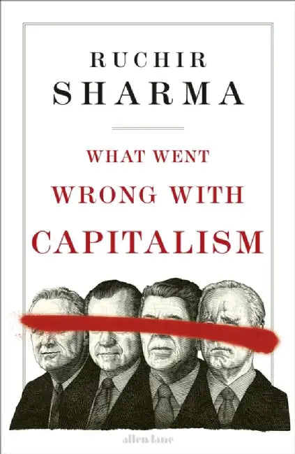 What Went Wrong With Capitalism by Ruchir Sharma