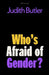 Who's Afraid of Gender? by Judith Butler