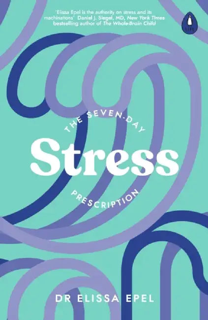 The Seven-Day Stress Prescription by Dr Elissa Epel