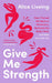 Give Me Strength by Alice Liveing