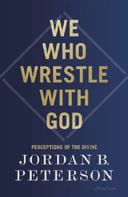 We Who Wrestle With God by Jordan B. Peterson