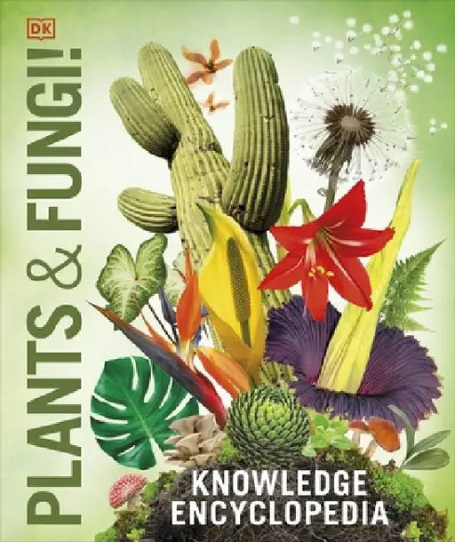 Knowledge Encyclopedia Plants and Fungi! by DK