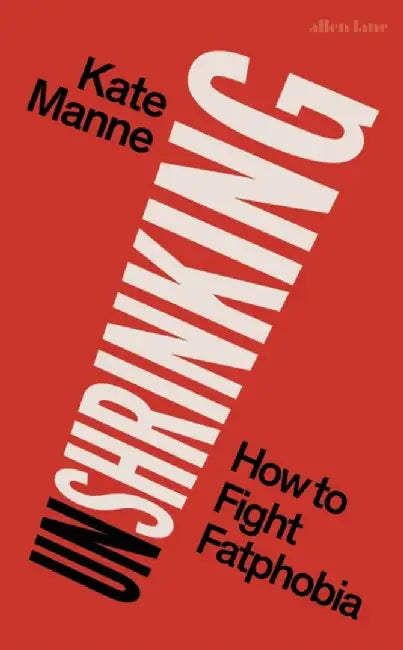 Unshrinking by Kate Manne