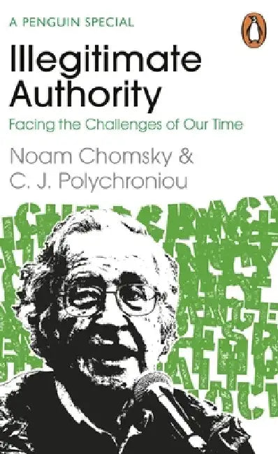 Illegitimate Authority: Facing the Challenges of Our Time by Noam Chomsky