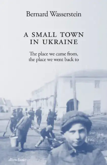 A Small Town in Ukraine by Bernard Wasserstein
