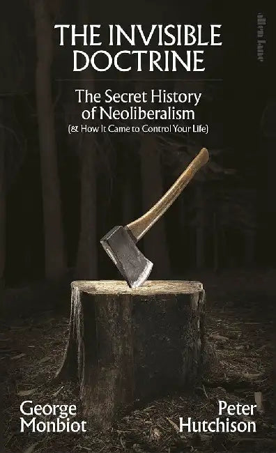 The Invisible Doctrine by George Monbiot