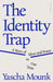 The Identity Trap by Yascha Mounk