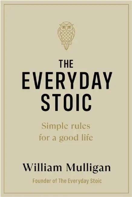 The Everyday Stoic by William Mulligan