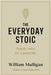 The Everyday Stoic by William Mulligan