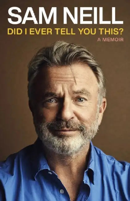 Did I Ever Tell You This by Sam Neill