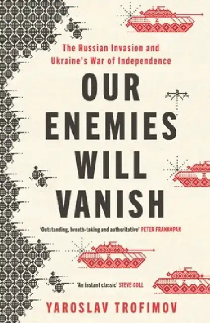 Our Enemies Will Vanish by Yaroslav Trofimov