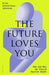 The Future Loves You by Dr Ariel Zeleznikow-Johnston