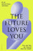 The Future Loves You by Dr Ariel Zeleznikow-Johnston