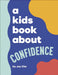 A Kids Book About Confidence by Joy Cho