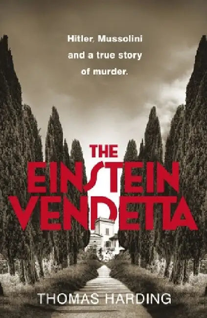 The Einstein Vendetta: Hitler, Mussolini, and a true story of murder by Thomas Harding