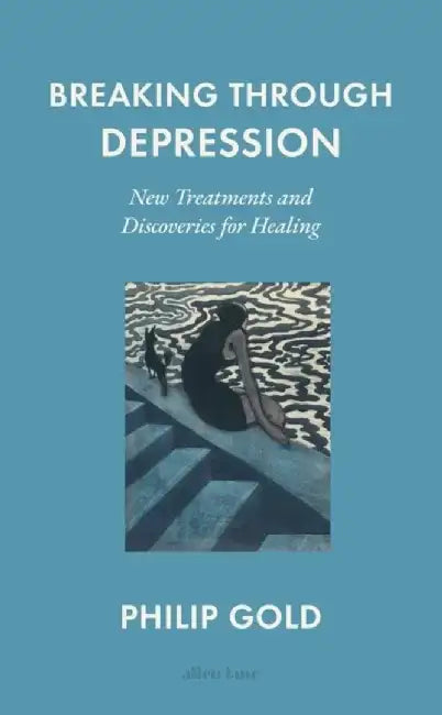 Breaking Through Depression by Philip Gold