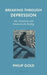 Breaking Through Depression by Philip Gold