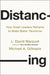 Distancing: How Great Leaders Reframe to Make Better Decisions by L. David Marquet